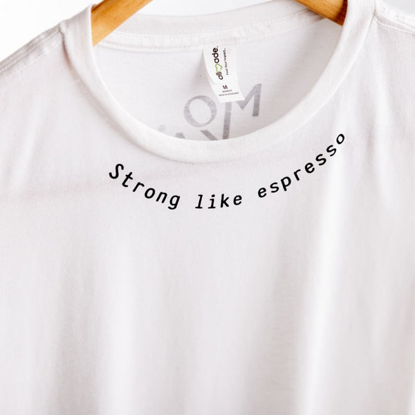 Strong Like Espresso T-shirt 